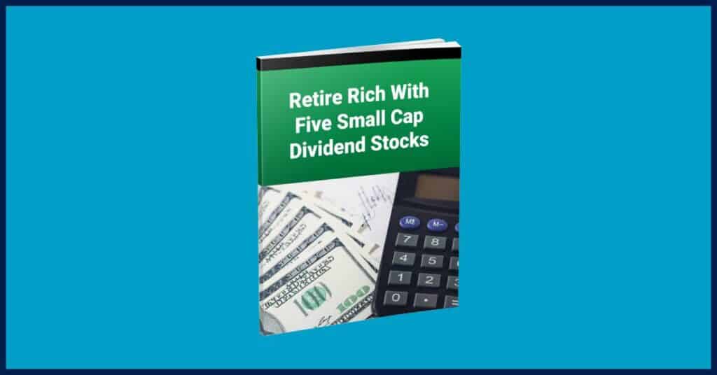 The Oxford Income Letter, Special Report - Retire Rich With Five Small Cap Dividend Stocks